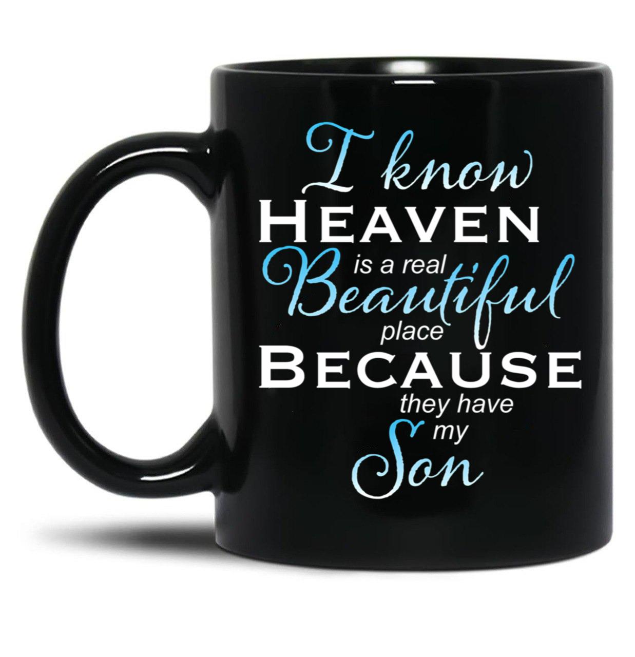 I Know Heaven Is A Real Beautiful Place They Have My Son Black Coffee Mug