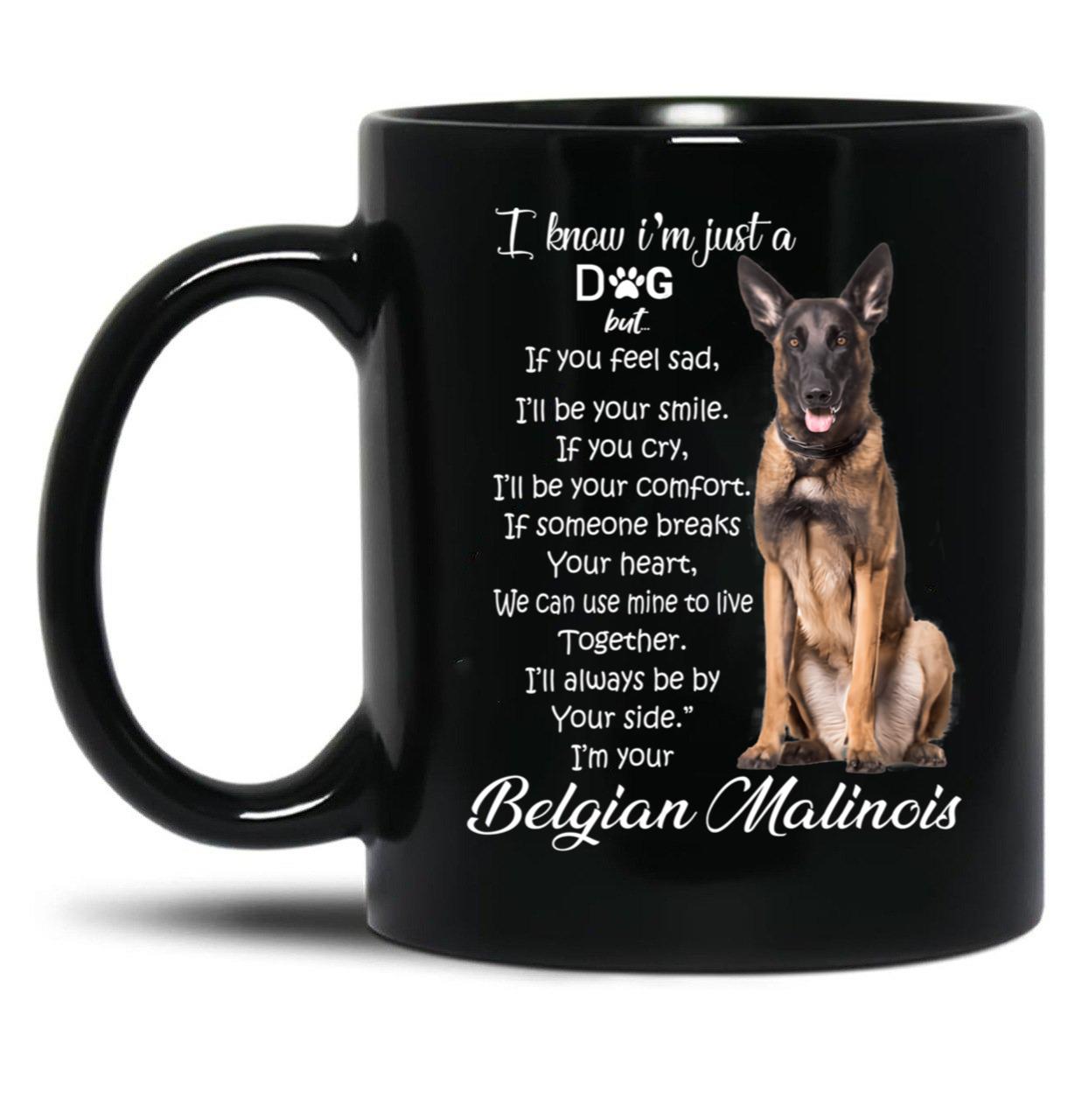 I Know I Am Just A Dog Belgian Malinois Black Gift Coffee Mug