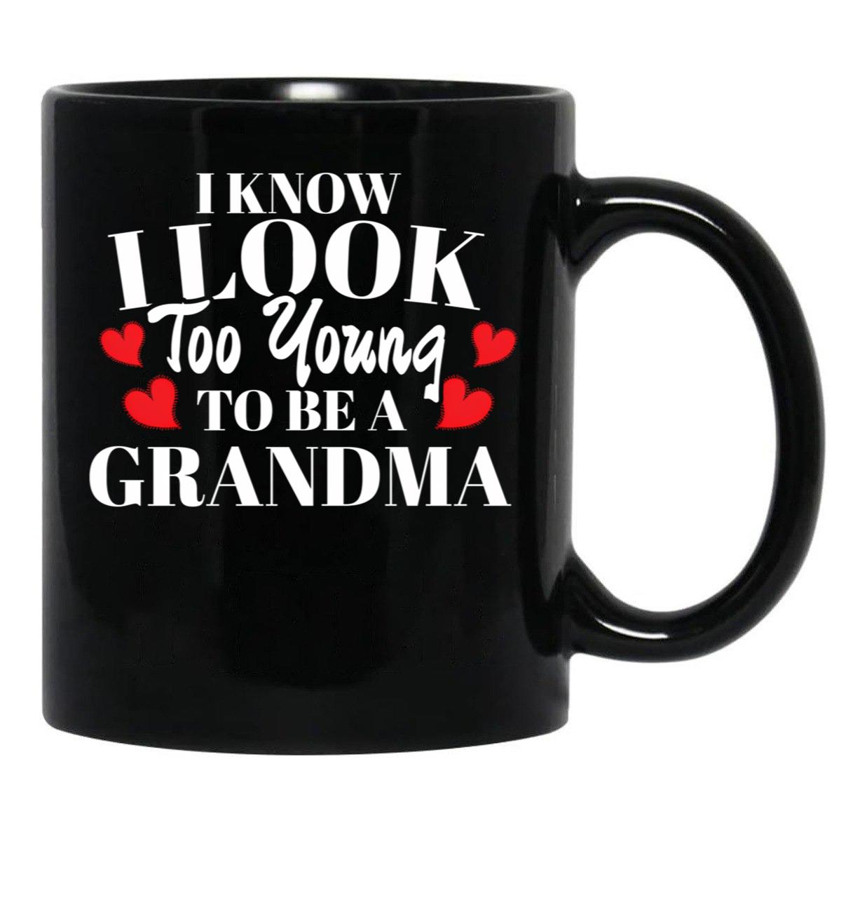 I Know I Look Too Young To Be A Grandma Black Coffee Mug - Black