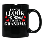 I Know I Look Too Young To Be A Grandma Black Gift Coffee Mug - Black