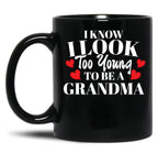 I Know I Look Too Young To Be A Grandma Black Gift Coffee Mug