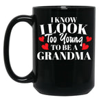 I Know I Look Too Young To Be A Grandma Black Gift Coffee Mug