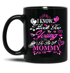 I Know I Look Too Young To Be A Mommy Black Coffee Mug