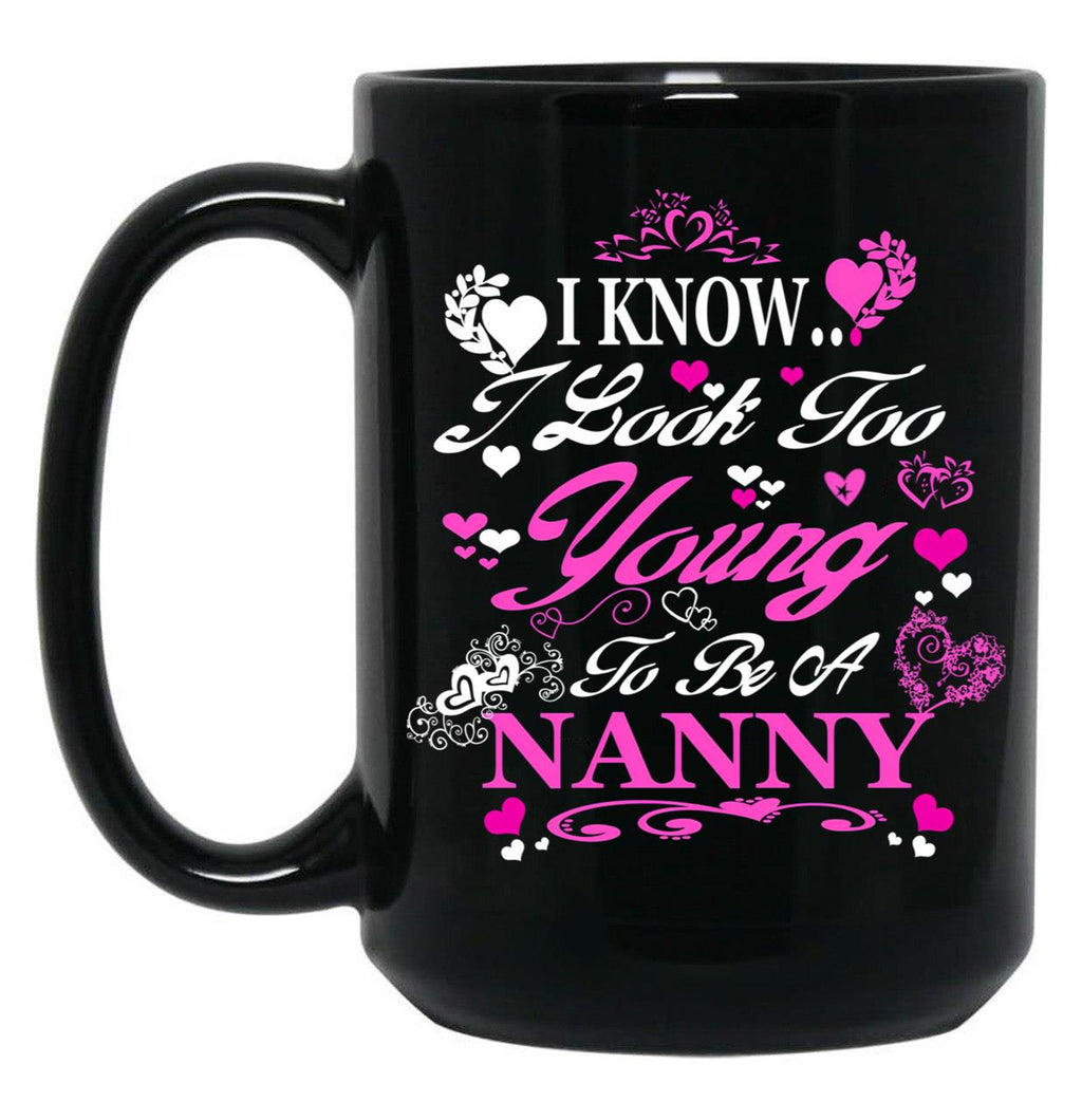 I Know I Look Too Young To Be A Nanny Black Coffee Mug