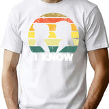 I Know T-Shirt for Men & Women, T-Shirts Graphic Tee - White