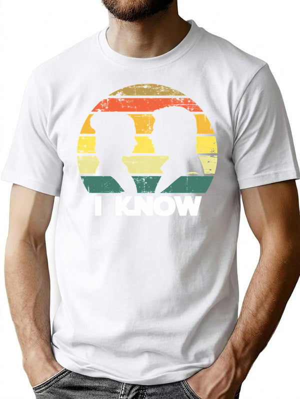 I Know T-Shirt for Men & Women, T-Shirts Graphic Tee - White