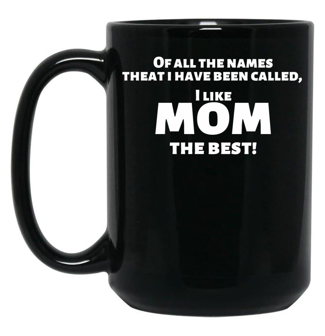 I Like Mom Best Funny For Mothers Black Gift Coffee Mug