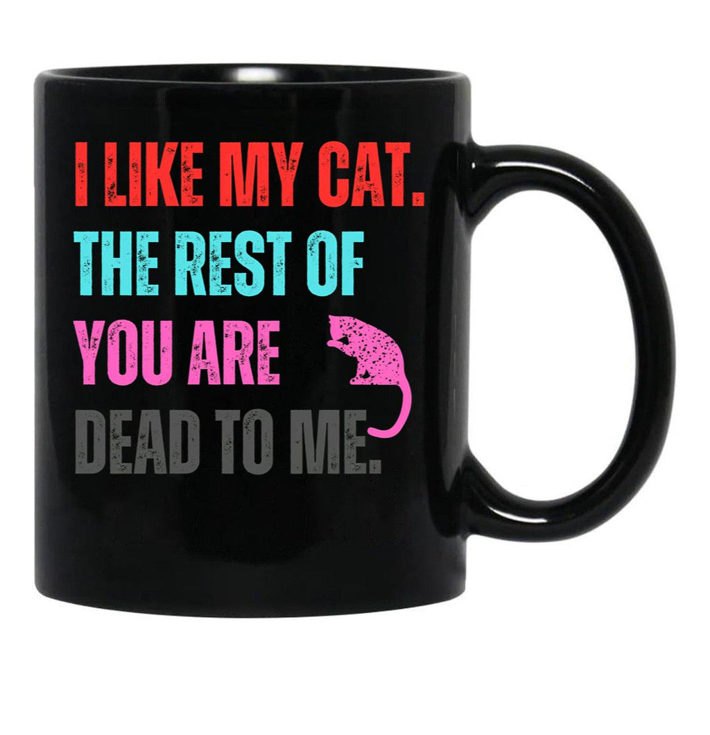 I Like My Cat The Rest Of You Are Dead To Me Black Gift Coffee Mug - Black