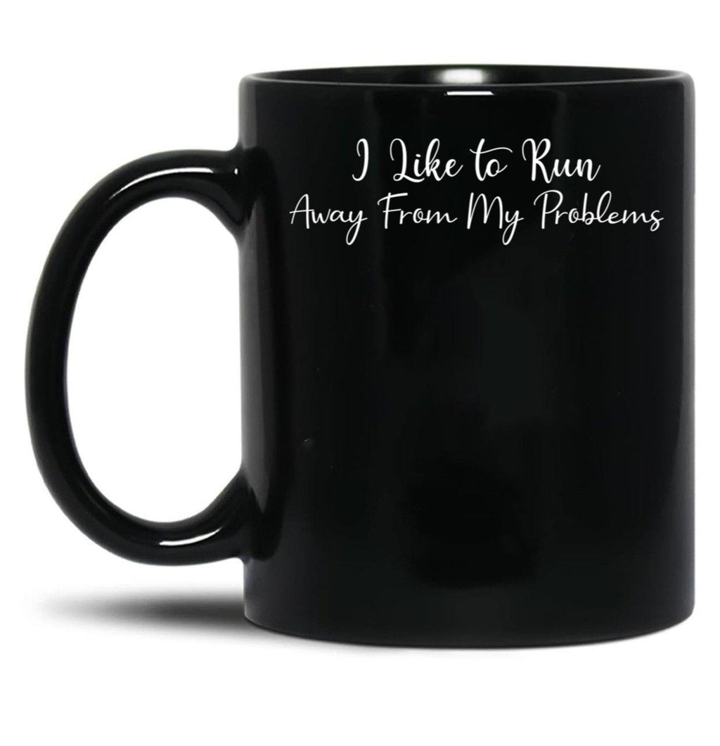 I Like To Run Away From My Problems Black Coffee Mug