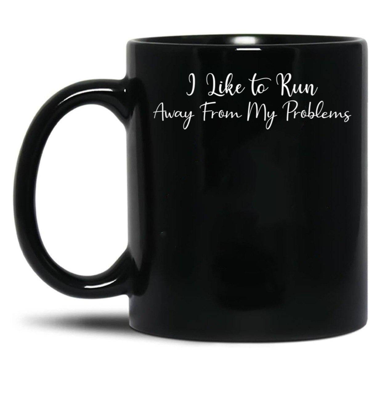 I Like To Run Away From My Problems Black Coffee Mug