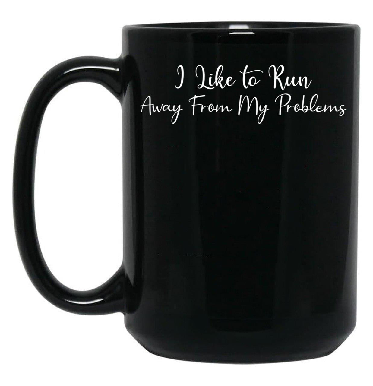 I Like To Run Away From My Problems Black Gift Coffee Mug