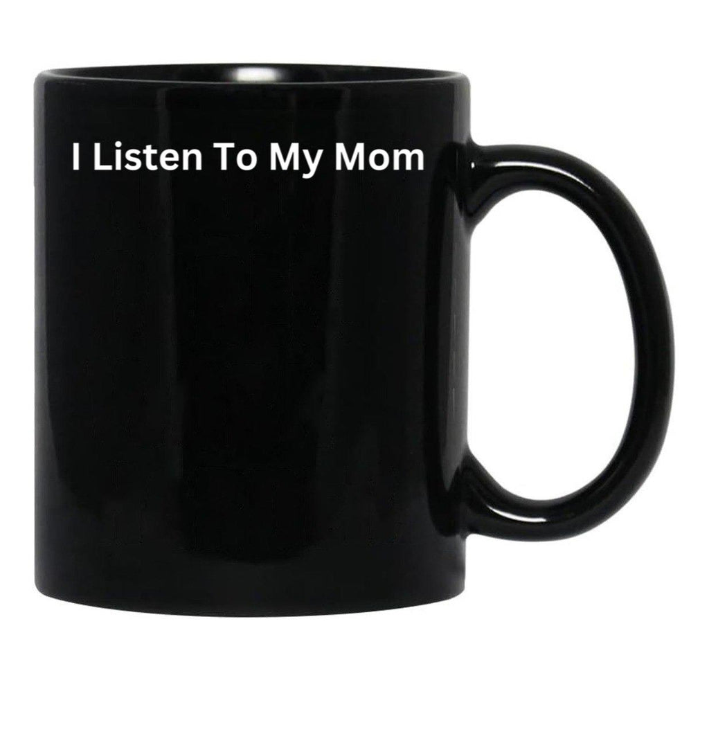 I Listen To My Mom Black Coffee Mug - Black