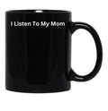 I Listen To My Mom Black Gift Coffee Mug - Black