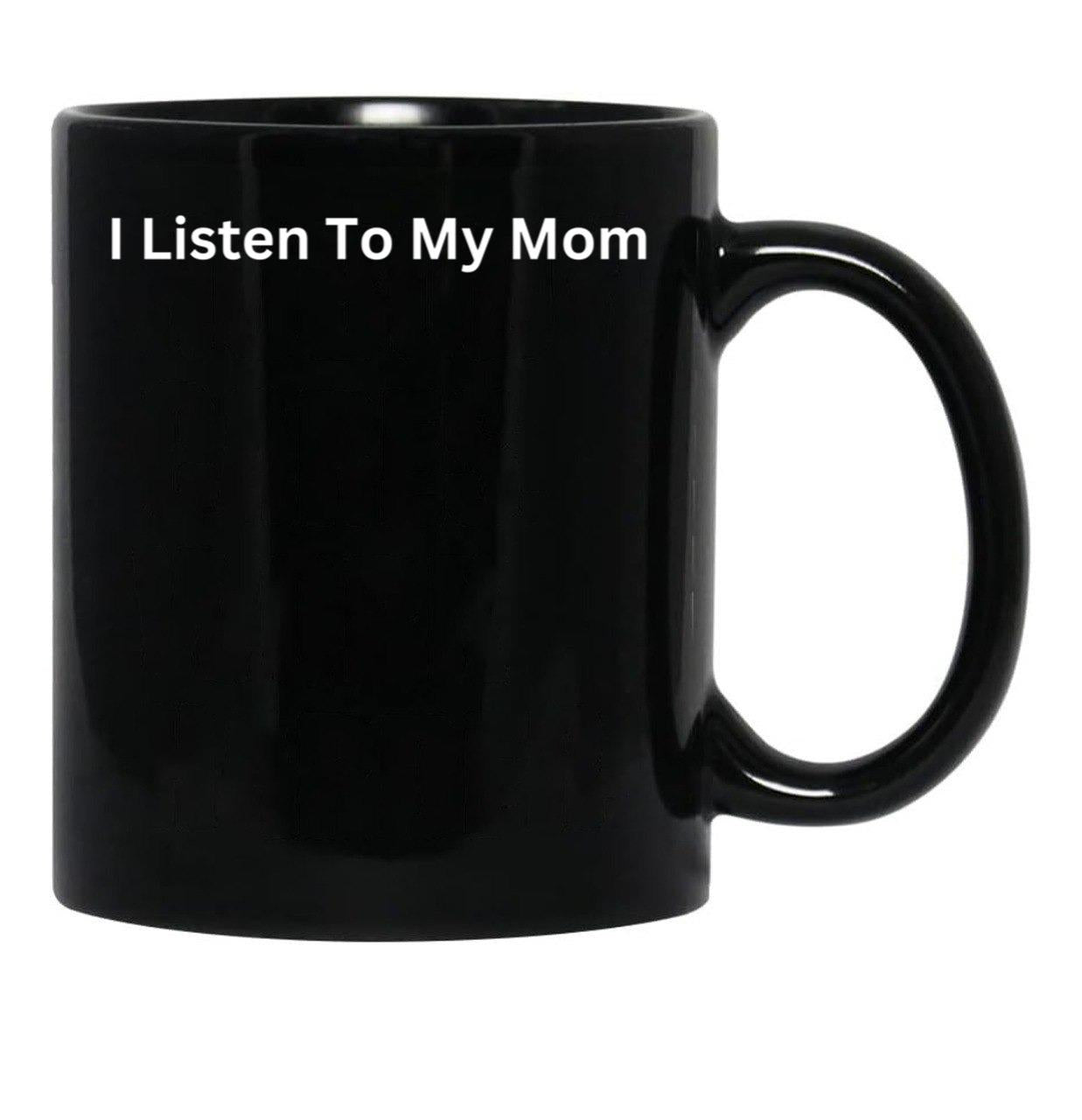 I Listen To My Mom Black Gift Coffee Mug - Black