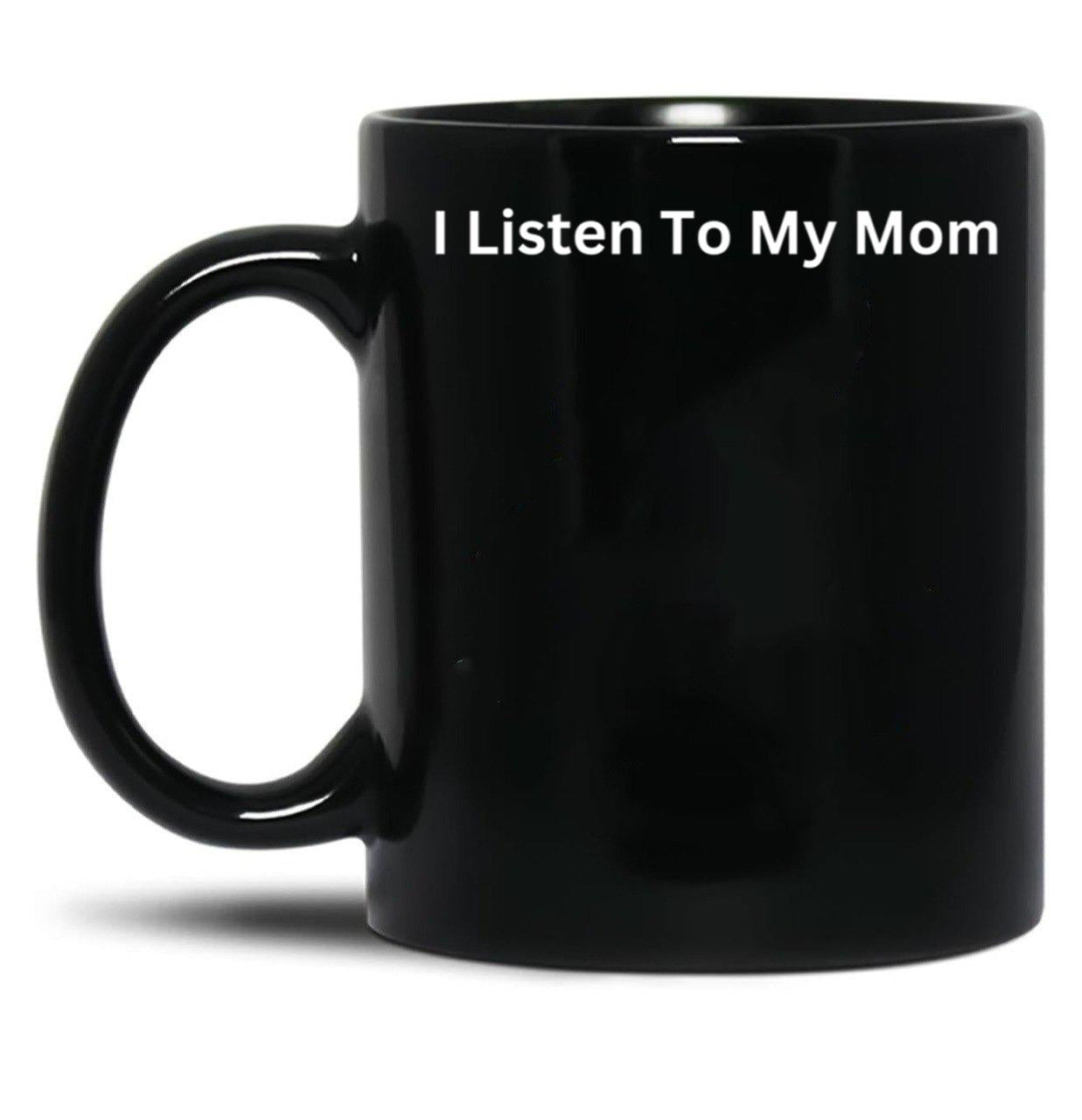 I Listen To My Mom Black Coffee Mug