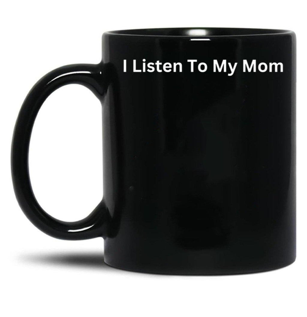 I Listen To My Mom Black Gift Coffee Mug