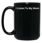 I Listen To My Mom Black Gift Coffee Mug