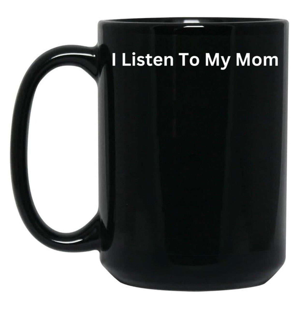 I Listen To My Mom Black Coffee Mug