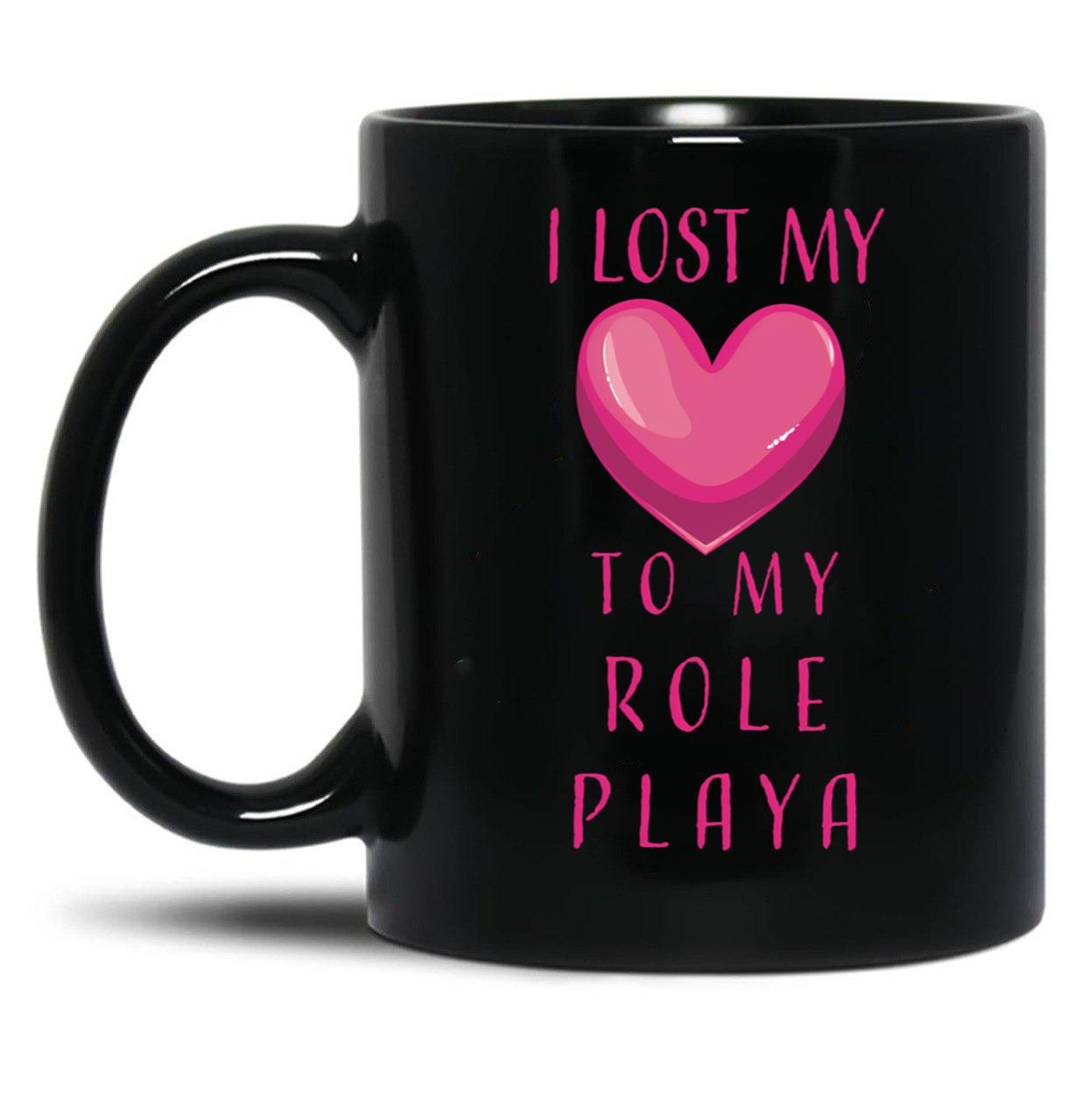 I Lost My Heart To My Role Playa Black Gift Coffee Mug