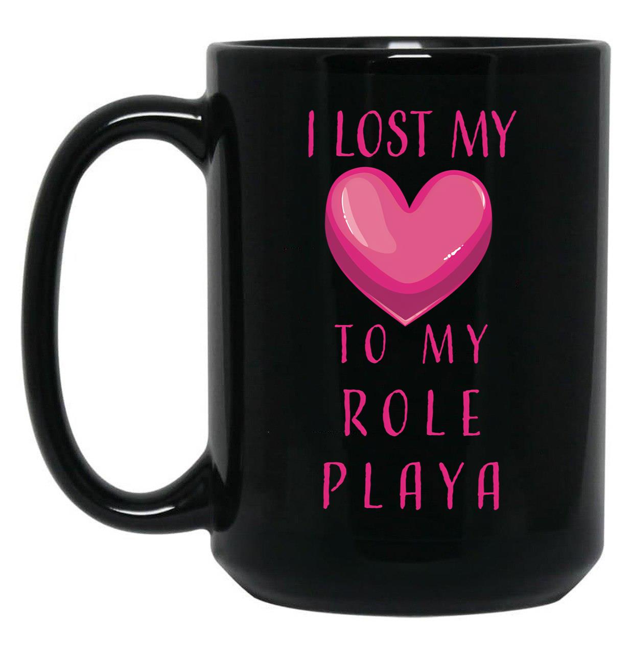 I Lost My Heart To My Role Playa Black Gift Coffee Mug