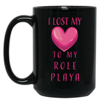 I Lost My Heart To My Role Playa Black Coffee Mug