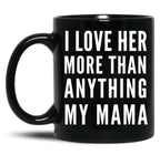 I Love Her More Than Anything My Mama Black Coffee Mug