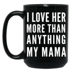 I Love Her More Than Anything My Mama Black Gift Coffee Mug