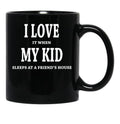 I Love It When My Kid Sleeps At A Friend'S House Fun Shirt For Dads Moms Black Coffee Mug - Black