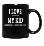 I Love It When My Kid Sleeps At A Friend'S House Fun Shirt For Dads Moms Black Coffee Mug - Black