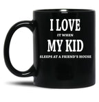 I Love It When My Kid Sleeps At A Friend'S House Fun Shirt For Dads Moms Black Coffee Mug