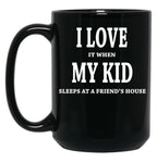 I Love It When My Kid Sleeps At A Friend'S House Fun Shirt For Dads Moms Black Coffee Mug