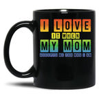 I Love It When My Mom Accepts Me Lgbt Pride Rainbow Gay Pride Gift Black Coffee Mug
