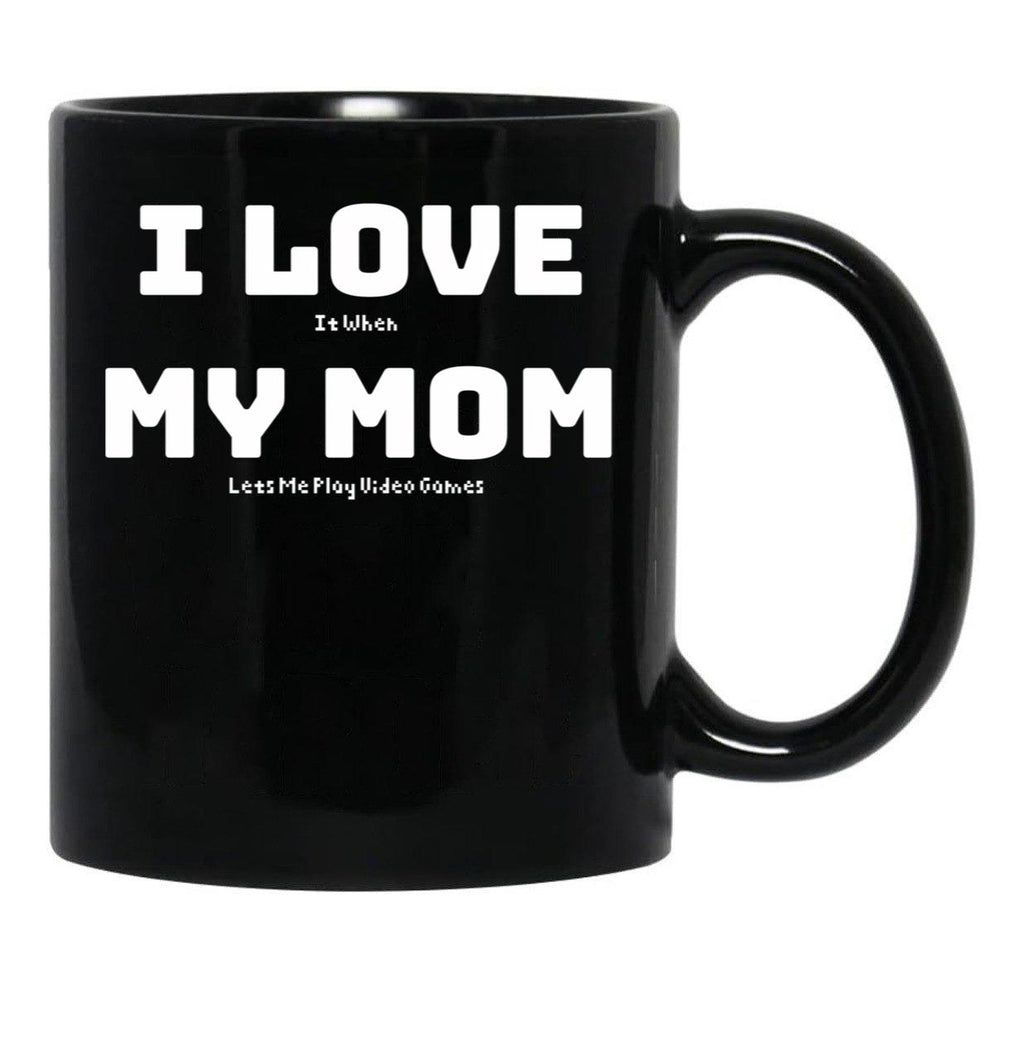 I Love It When My Mom Lets Me Play Video Games - Funny Gamer Quote Black Coffee Mug - Black