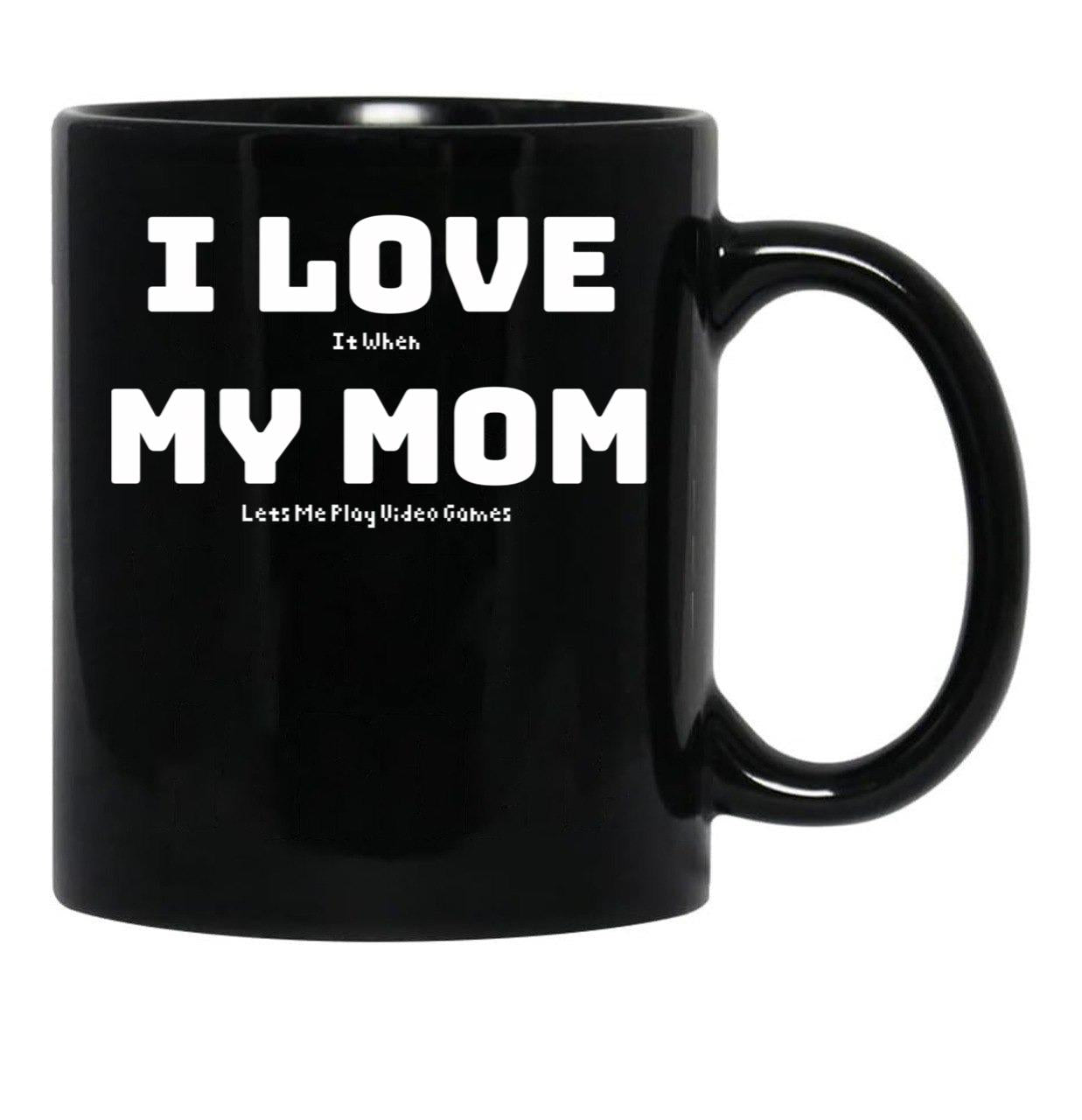 I Love It When My Mom Lets Me Play Video Games - Funny Gamer Quote Black Gift Coffee Mug - Black