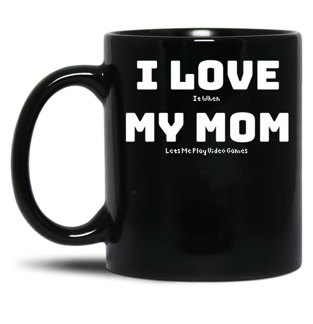 I Love It When My Mom Lets Me Play Video Games - Funny Gamer Quote Black Coffee Mug