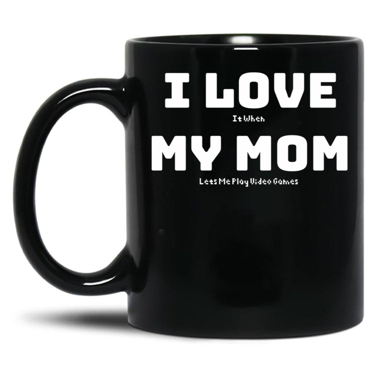 I Love It When My Mom Lets Me Play Video Games - Funny Gamer Quote Black Gift Coffee Mug