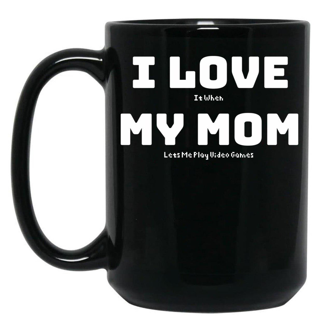 I Love It When My Mom Lets Me Play Video Games - Funny Gamer Quote Black Coffee Mug