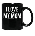 I Love It When My Mom Lets Me Play Video Games Sarcastic Black Gift Coffee Mug - Black