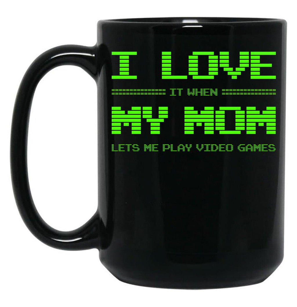 I Love It When My Mom Lets Me Play Video Games -Video Game Gifts - Mothers Gifts - Video Gamer Gifts (2) Black Gift Coffee Mug