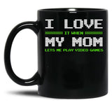 I Love It When My Mom Lets Me Play Video Games -Video Game Gifts - Mothers Gifts - Video Gamer Gifts Black Gift Coffee Mug