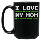 I Love It When My Mom Lets Me Play Video Games -Video Game Gifts - Mothers Gifts - Video Gamer Gifts Black Gift Coffee Mug
