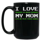 I Love It When My Mom Lets Me Play Video Games -Video Game Gifts - Mothers Gifts - Video Gamer Gifts Black Gift Coffee Mug