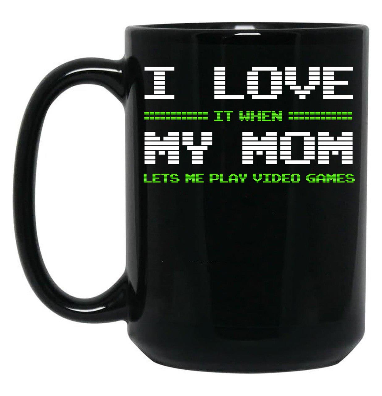 I Love It When My Mom Lets Me Play Video Games -Video Game Gifts - Mothers Gifts - Video Gamer Gifts Black Gift Coffee Mug