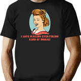 I Love Making Everything Kind Of Worse T-Shirt for Men & Women, T-Shirts Graphic Tee - Black