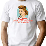 I Love Making Everything Kind Of Worse T-Shirt for Men & Women, T-Shirts Graphic Tee - White