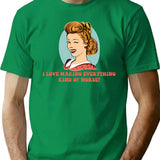 I Love Making Everything Kind Of Worse T-Shirt for Men & Women, T-Shirts Graphic Tee - Green
