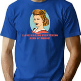 I Love Making Everything Kind Of Worse T-Shirt for Men & Women, T-Shirts Graphic Tee - Blue
