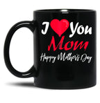 I Love Mom Happy Mother Day Black Coffee Mug