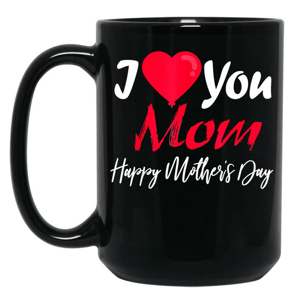 I Love Mom Happy Mother Day Black Coffee Mug