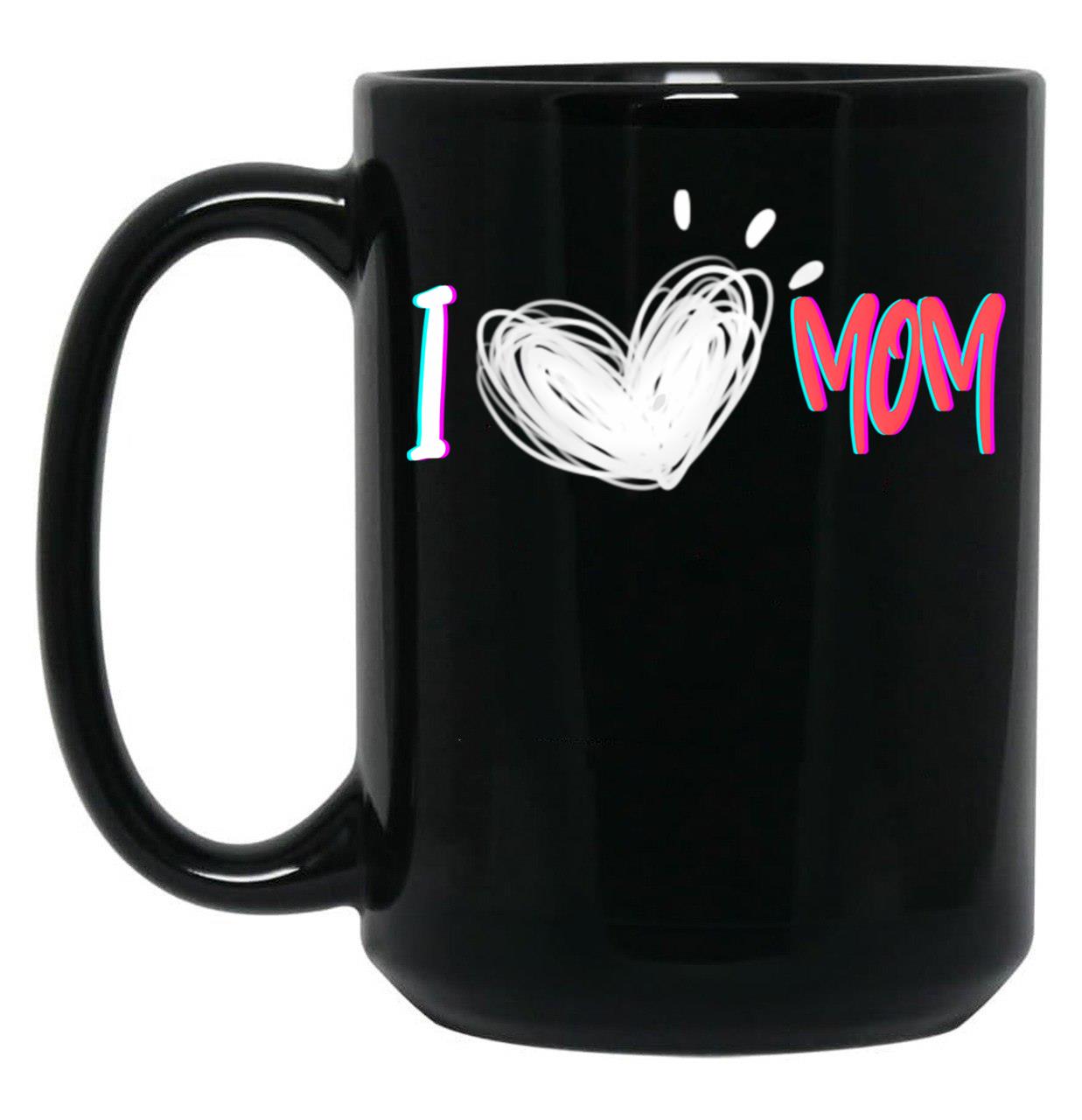 I Love Mom Heartfelt Tribute Black Coffee Mug